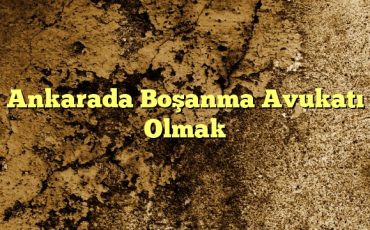 Ankarada Boşanma Avukatı Olmak