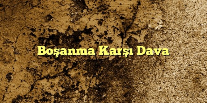 Boşanma Karşı Dava