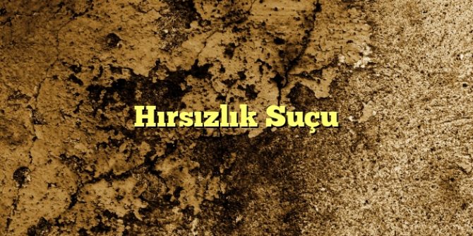 Hırsızlık Suçu