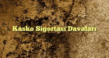 Kasko Sigortası Davaları