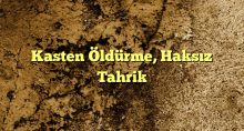 Kasten Öldürme Haksız Tahrik