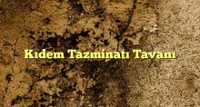 Kıdem Tazminatı Tavanı