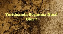 Yurtdışında Boşanma Nasıl Olur