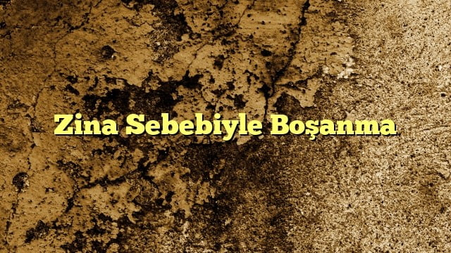 Zina Sebebiyle Boşanma