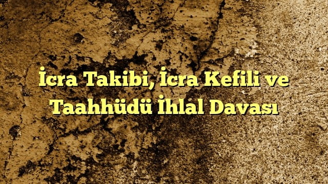 cra Takibi İcra Kefili ve Taahhüdü İhlal Davası