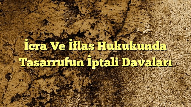 cra Ve İflas Hukukunda Tasarrufun İptali Davaları
