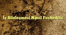 Sözleşmesi Nasıl Feshedilir